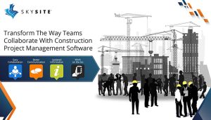 Transform The Way Teams Collaborate With Construction Project Management Software