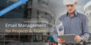 WEBCAST: Getting Started with Email Management for Project and Teams